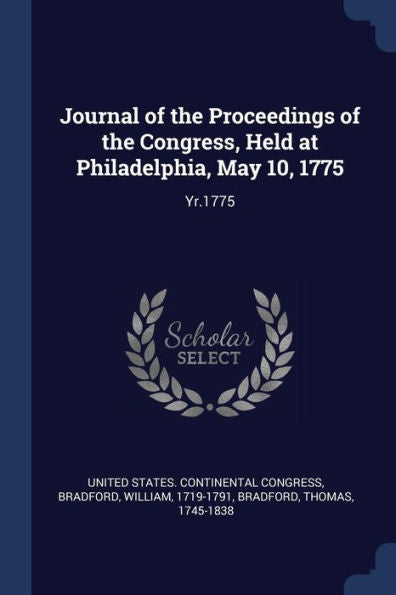 Journal Of The Proceedings Of The Congress, Held At Philadelphia, May 10, 1775: Yr.1775