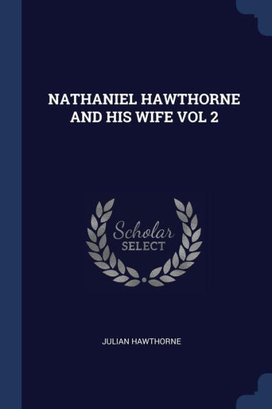 Nathaniel Hawthorne And His Wife Vol 2