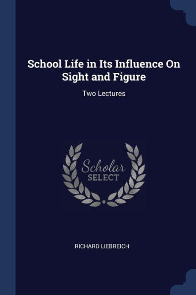 School Life In Its Influence On Sight And Figure: Two Lectures