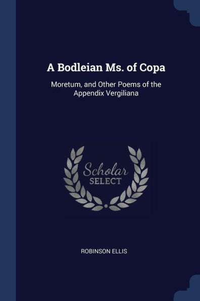 A Bodleian Ms. Of Copa: Moretum, And Other Poems Of The Appendix Vergiliana