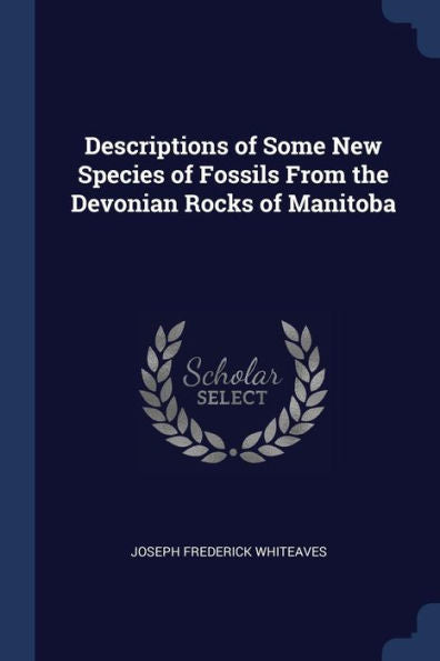 Descriptions Of Some New Species Of Fossils From The Devonian Rocks Of Manitoba