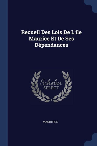 Recueil Des Lois De L'Ile Maurice Et De Ses D?pendances