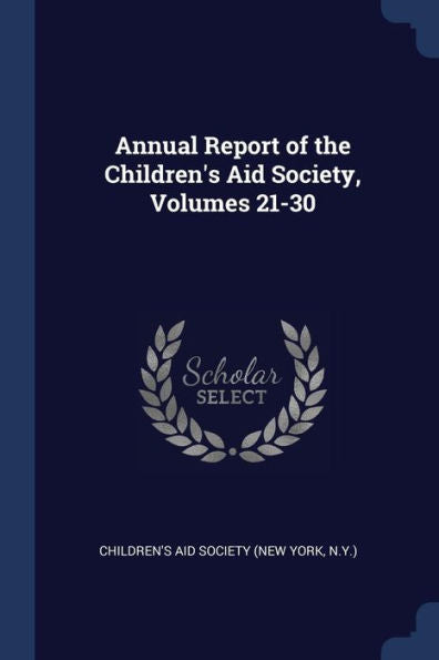 Annual Report Of The Children'S Aid Society, Volumes 21-30