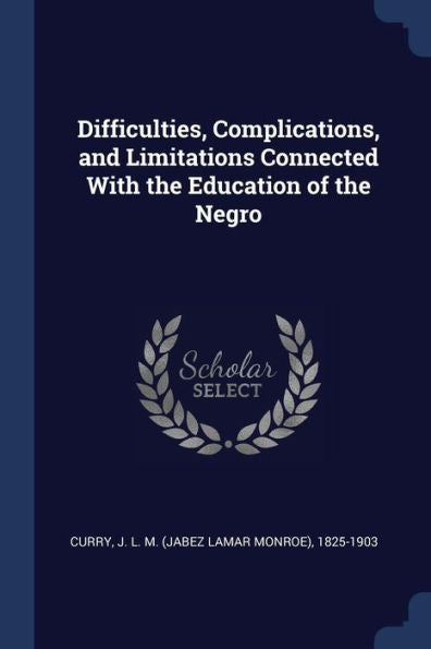 Difficulties, Complications, And Limitations Connected With The Education Of The Negro
