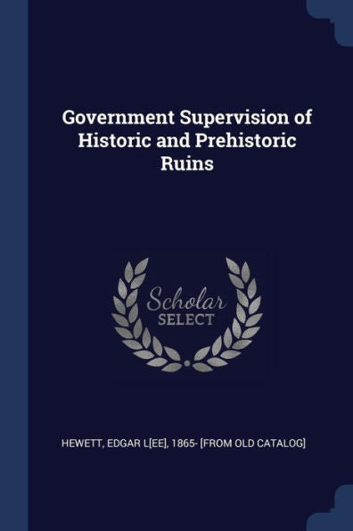 Government Supervision Of Historic And Prehistoric Ruins
