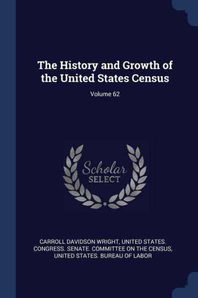 The History And Growth Of The United States Census; Volume 62