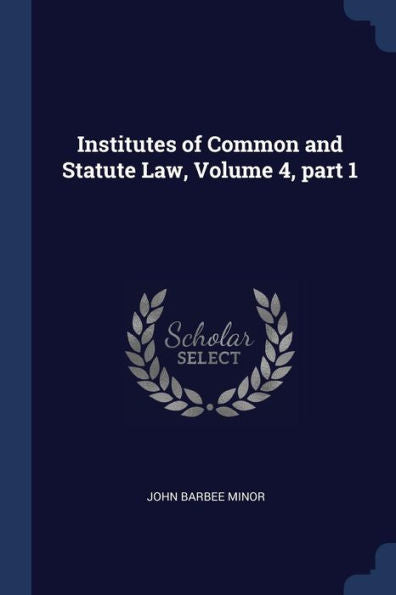 Institutes Of Common And Statute Law, Volume 4, Part 1