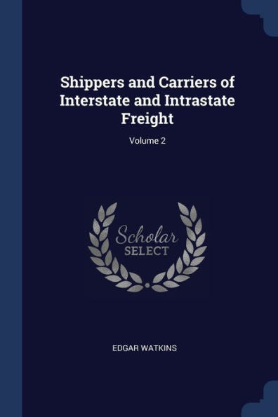 Shippers And Carriers Of Interstate And Intrastate Freight; Volume 2