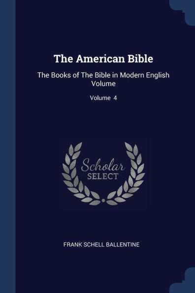 The American Bible: The Books Of The Bible In Modern English Volume; Volume 4