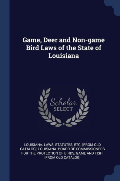 Game, Deer And Non-Game Bird Laws Of The State Of Louisiana