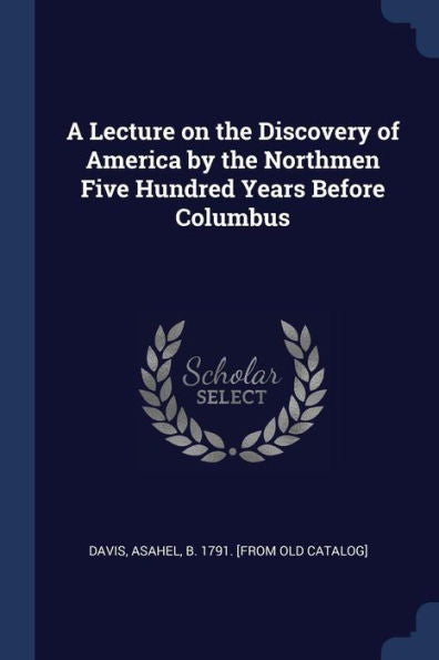 A Lecture On The Discovery Of America By The Northmen Five Hundred Years Before Columbus