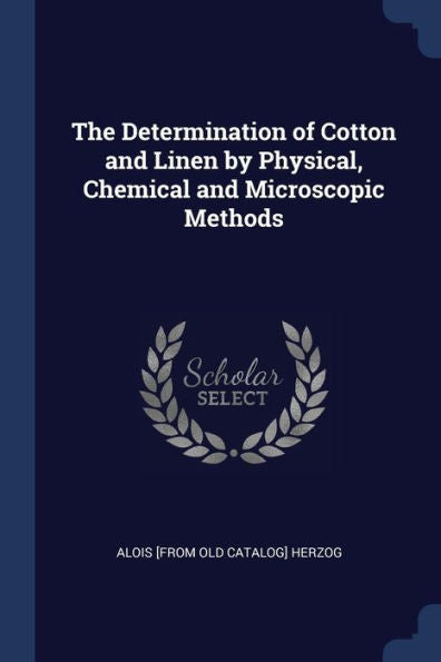 The Determination Of Cotton And Linen By Physical, Chemical And Microscopic Methods