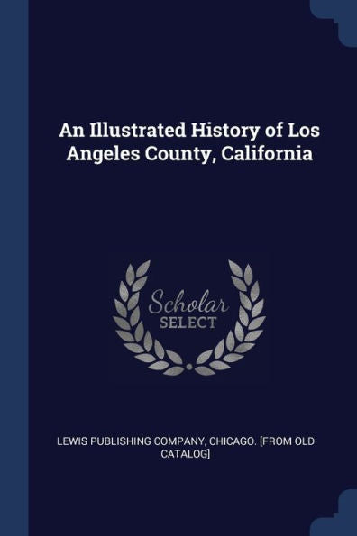 An Illustrated History Of Los Angeles County, California