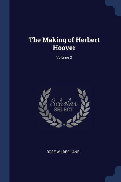 The Making Of Herbert Hoover; Volume 2