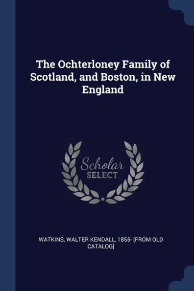 The Ochterloney Family Of Scotland, And Boston, In New England