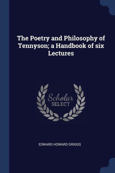 The Poetry And Philosophy Of Tennyson; A Handbook Of Six Lectures