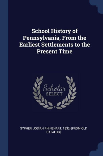 School History Of Pennsylvania, From The Earliest Settlements To The Present Time