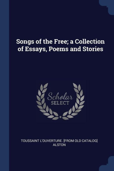 Songs Of The Free; A Collection Of Essays, Poems And Stories