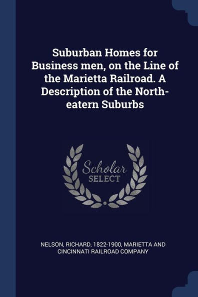 Suburban Homes For Business Men, On The Line Of The Marietta Railroad. A Description Of The North-Eatern Suburbs