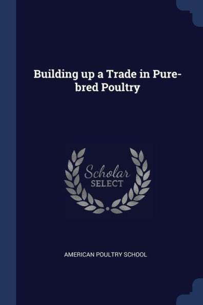 Building Up A Trade In Pure-Bred Poultry