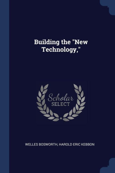 Building The "New Technology," Welles Bosworth