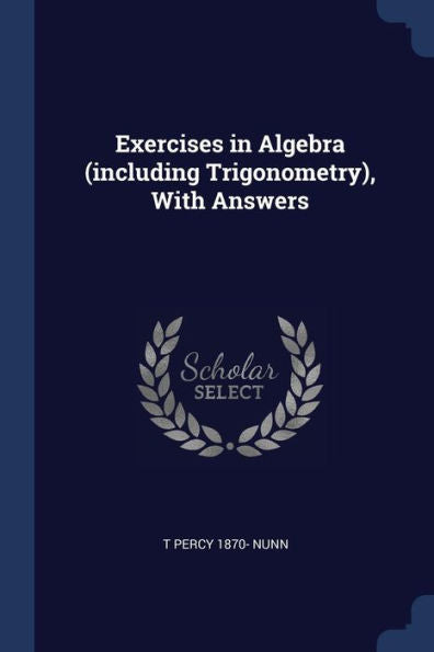 Exercises In Algebra (Including Trigonometry), With Answers