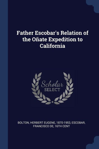 Father Escobar'S Relation Of The O?ate Expedition To California