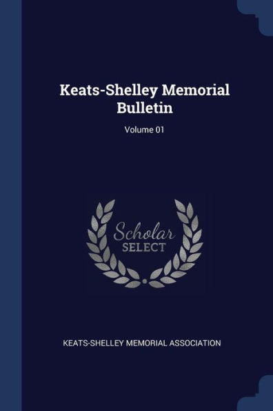 Keats-Shelley Memorial Bulletin; Volume 01