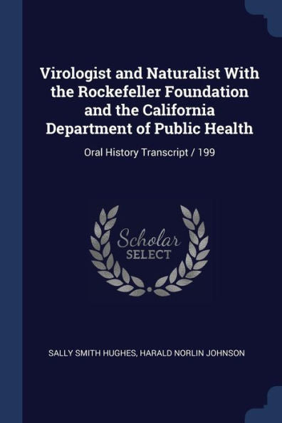 Virologist And Naturalist With The Rockefeller Foundation And The California Department Of Public Health: Oral History Transcript / 199