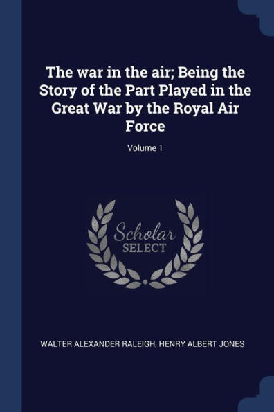 The War In The Air; Being The Story Of The Part Played In The Great War By The Royal Air Force; Volume 1