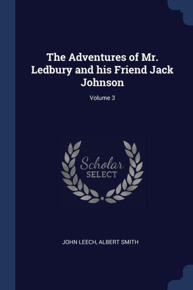 The Adventures Of Mr. Ledbury And His Friend Jack Johnson; Volume 3