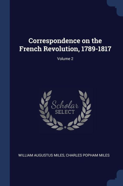 Correspondence On The French Revolution, 1789-1817; Volume 2