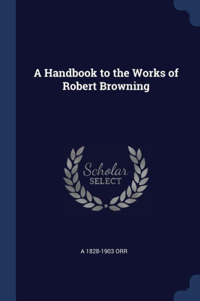 A Handbook To The Works Of Robert Browning