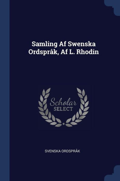 Samling Af Swenska Ordspr?k, Af L. Rhodin