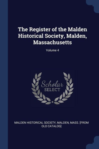 The Register Of The Malden Historical Society, Malden, Massachusetts; Volume 4