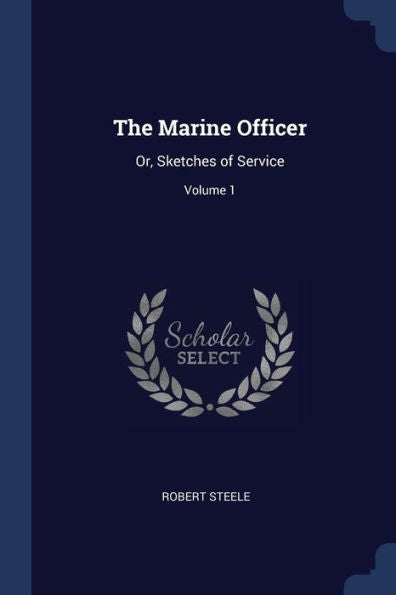The Marine Officer: Or, Sketches Of Service; Volume 1
