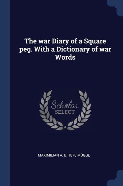 The War Diary Of A Square Peg. With A Dictionary Of War Words