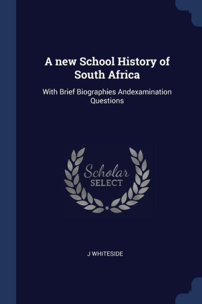 A New School History Of South Africa: With Brief Biographies Andexamination Questions