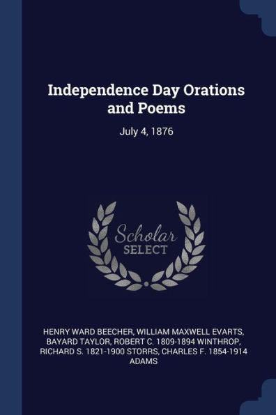 Independence Day Orations And Poems: July 4, 1876