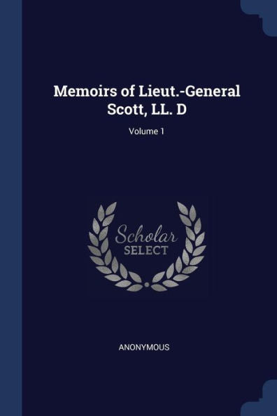 Memoirs Of Lieut.-General Scott, Ll. D; Volume 1