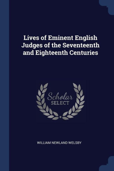 Lives Of Eminent English Judges Of The Seventeenth And Eighteenth Centuries