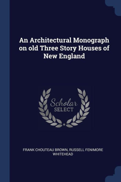 An Architectural Monograph On Old Three Story Houses Of New England