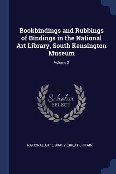 Bookbindings And Rubbings Of Bindings In The National Art Library, South Kensington Museum; Volume 2