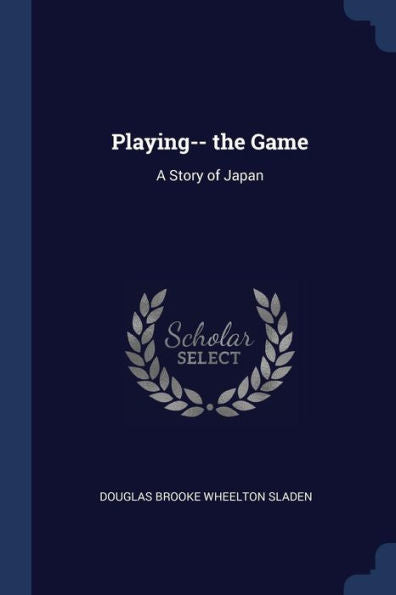 Playing-- The Game: A Story Of Japan