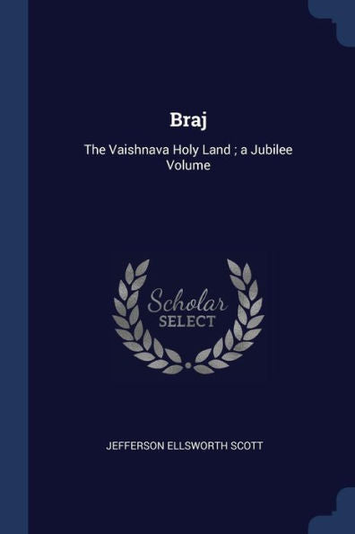 Braj: The Vaishnava Holy Land; A Jubilee Volume
