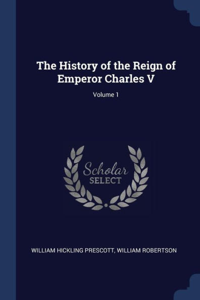 The History Of The Reign Of Emperor Charles V; Volume 1