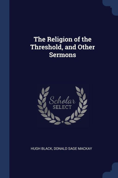 The Religion Of The Threshold, And Other Sermons