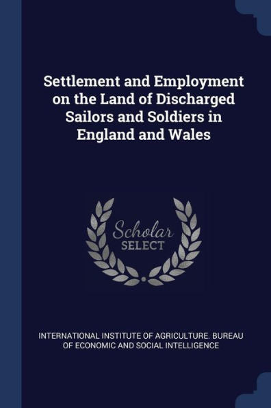 Settlement And Employment On The Land Of Discharged Sailors And Soldiers In England And Wales