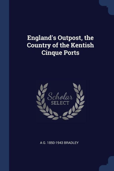 England'S Outpost, The Country Of The Kentish Cinque Ports