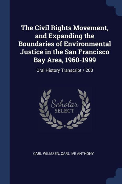 The Civil Rights Movement, And Expanding The Boundaries Of Environmental Justice In The San Francisco Bay Area, 1960-1999: Oral History Transcript / 200